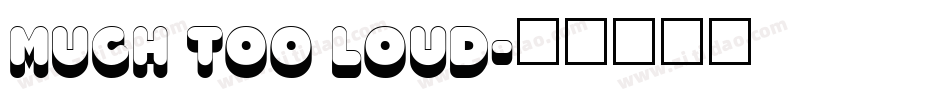 Much too loud字体转换